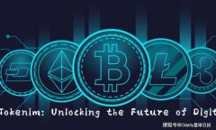 Discover Tokenim: Unlocking the Future of Digital Assets